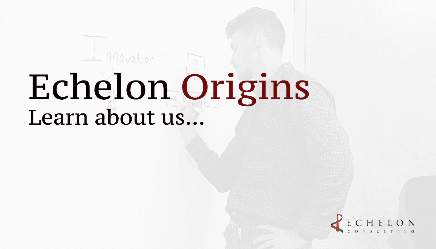 Echelon origins: Learn about us...
